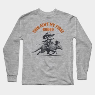 This Ain't my first Rodeo Armadillo and Mouse Long Sleeve T-Shirt